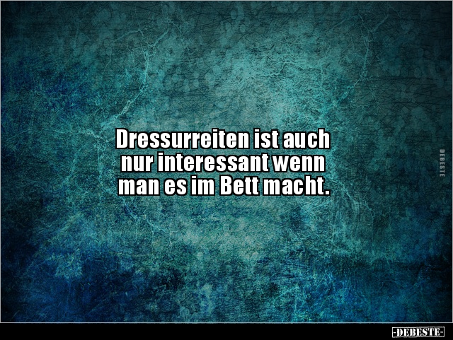 Dressurreiten ist auch nur interessant wenn man es im.. - Lustige Bilder | DEBESTE.de