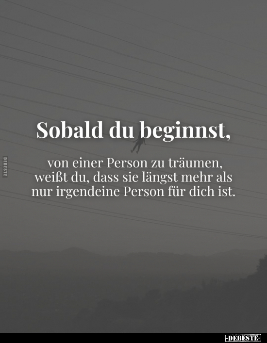 Sobald du beginnst, von einer Person zu träumen, weißt du.. - Lustige Bilder | DEBESTE.de