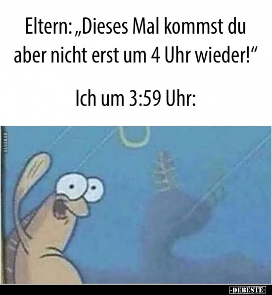 Eltern: "Dieses Mal kommst du aber nicht erst um 4 Uhr.." - Lustige Bilder | DEBESTE.de