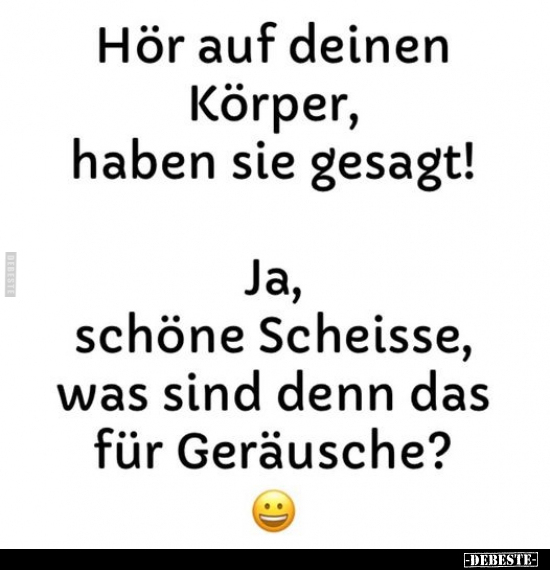 Hör auf deinen Körper, haben sie gesagt!..