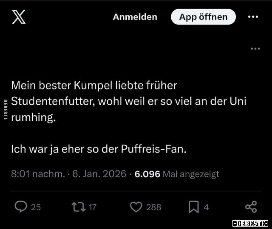 Mein bester Kumpel liebte früher
Studentenfutter, wohl weil er so viel an der Uni rumhing.
Ich war ja eher so der Puffreis-...