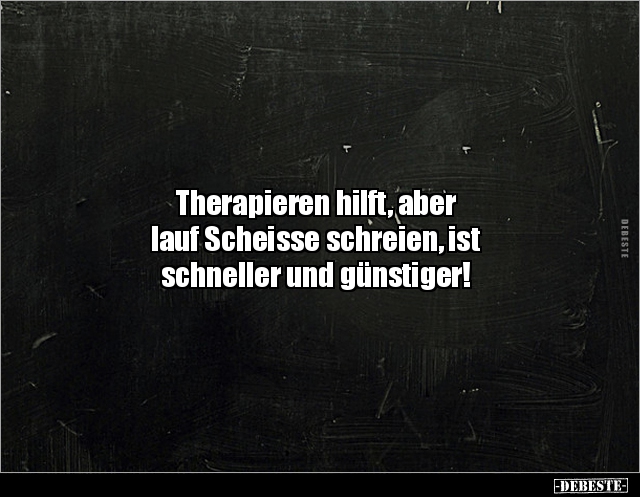 Therapieren hilft, aber lauf Scheisse schreien, ist.. - Lustige Bilder | DEBESTE.de