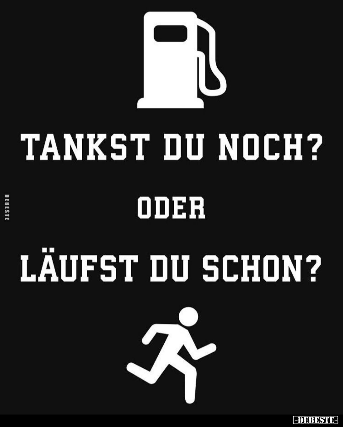 Tankst du noch
oder
läufst du schon?
