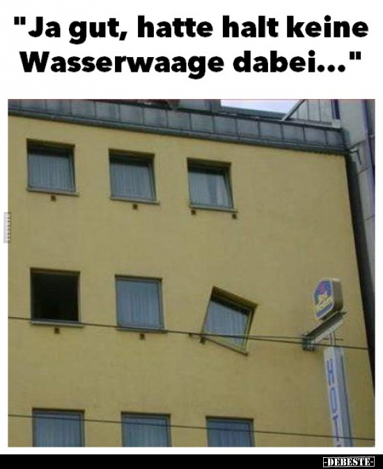 "Ja gut, hatte halt keine Wasserwaage dabei...".. - Lustige Bilder | DEBESTE.de