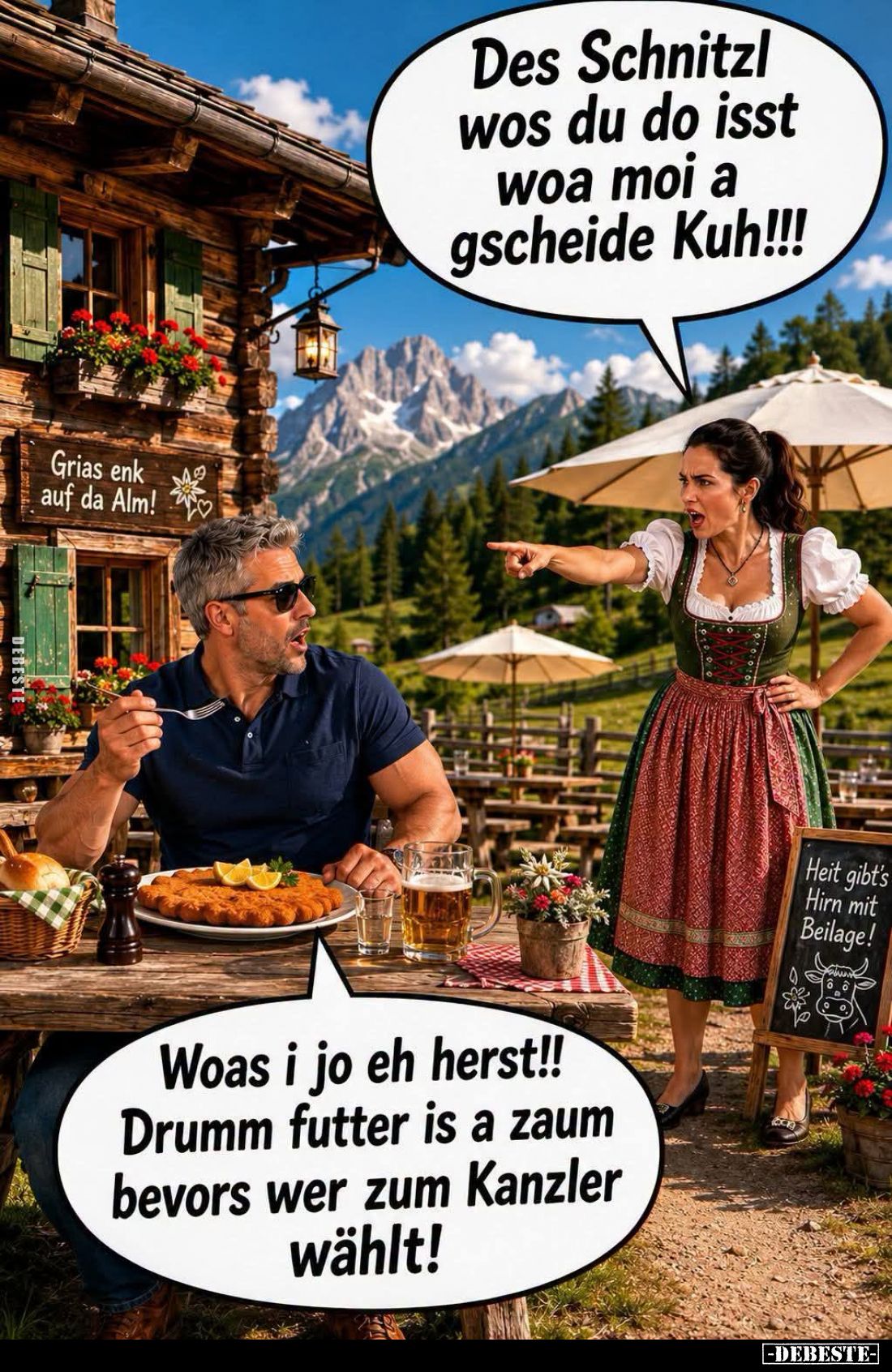 Des Schnitzl wos du do isst woa moi a gscheide Kuh!!!
-
Woas i jo eh herst!! Drumm futter is a zaum bevors wer zum Kanzler ...