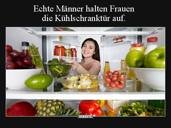 Echte Männer halten Frauen die Kühlschranktür auf.. - Lustige Bilder | DEBESTE.de