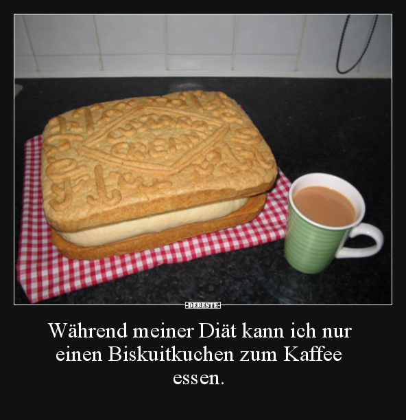 Während meiner Diät kann ich nur einen Biskuitkuchen zum.. - Lustige Bilder | DEBESTE.de
