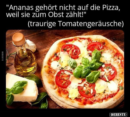 "Ananas gehört nicht auf die Pizza, weil sie zum Obst.." - Lustige Bilder | DEBESTE.de