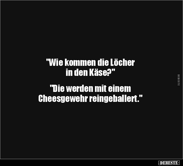 "Wie kommen die Löcher in den Käse?".. - Lustige Bilder | DEBESTE.de