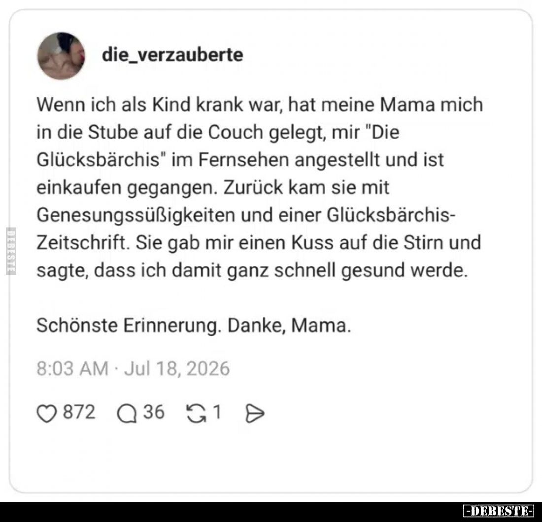 Wenn ich als Kind krank war, hat meine Mama mich in die Stube auf die Couch gelegt, mir "Die Glücksbärchis" im Fern...