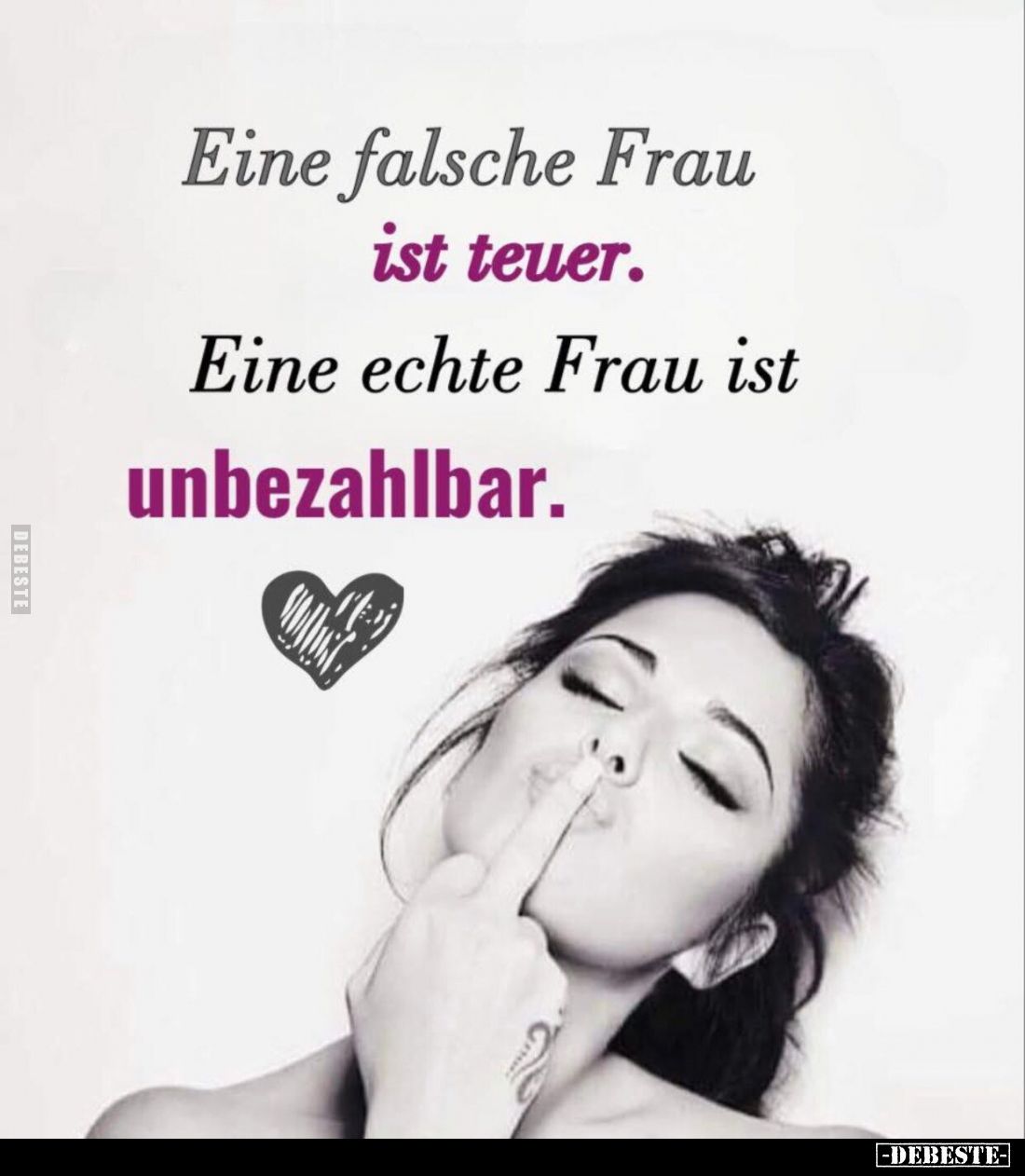 Eine falsche Frau ist teuer.
Eine echte Frau ist
unbezahlbar.