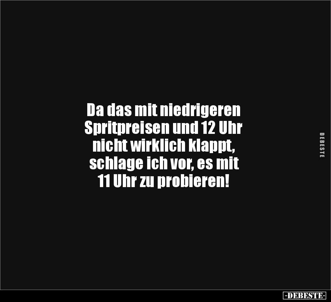 Da das mit niedrigeren Spritpreisen und 12 Uhr.... - Lustige Bilder | DEBESTE.de