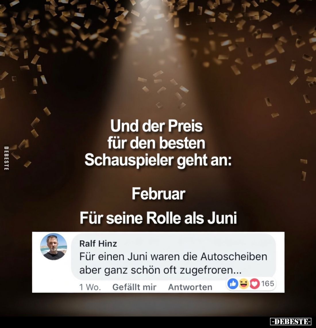 Und der Preis für den besten Schauspieler geht an:

Februar.

Für seine Rolle als Juni.

"Für einen Juni waren die...