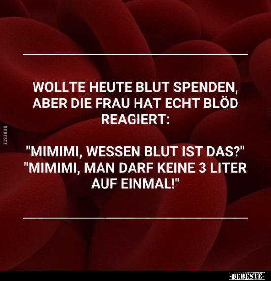 Wollte heute Blut spenden, aber die Frau hat echt blöd.. - Lustige Bilder | DEBESTE.de