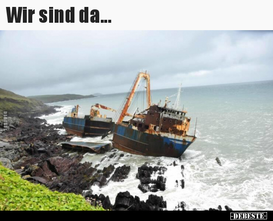 Wir sind da...