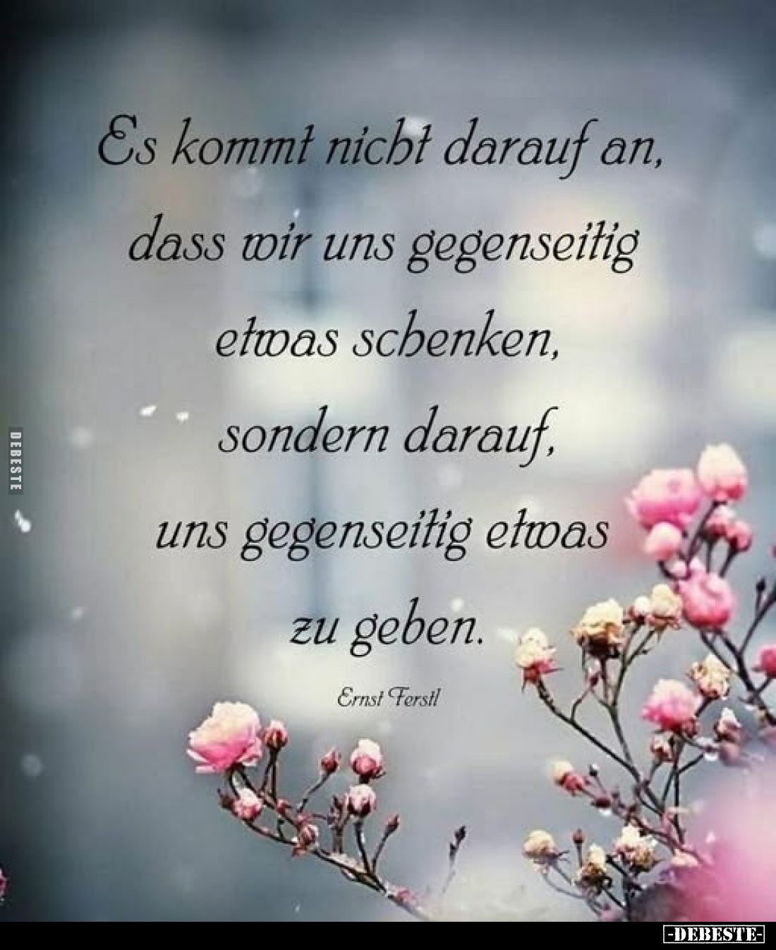 Es kommt nicht darauf an, dass wir uns gegenseitig etwas schenken, sondern darauf, uns gegenseitig etwas zu geben.
Ernst Fer...