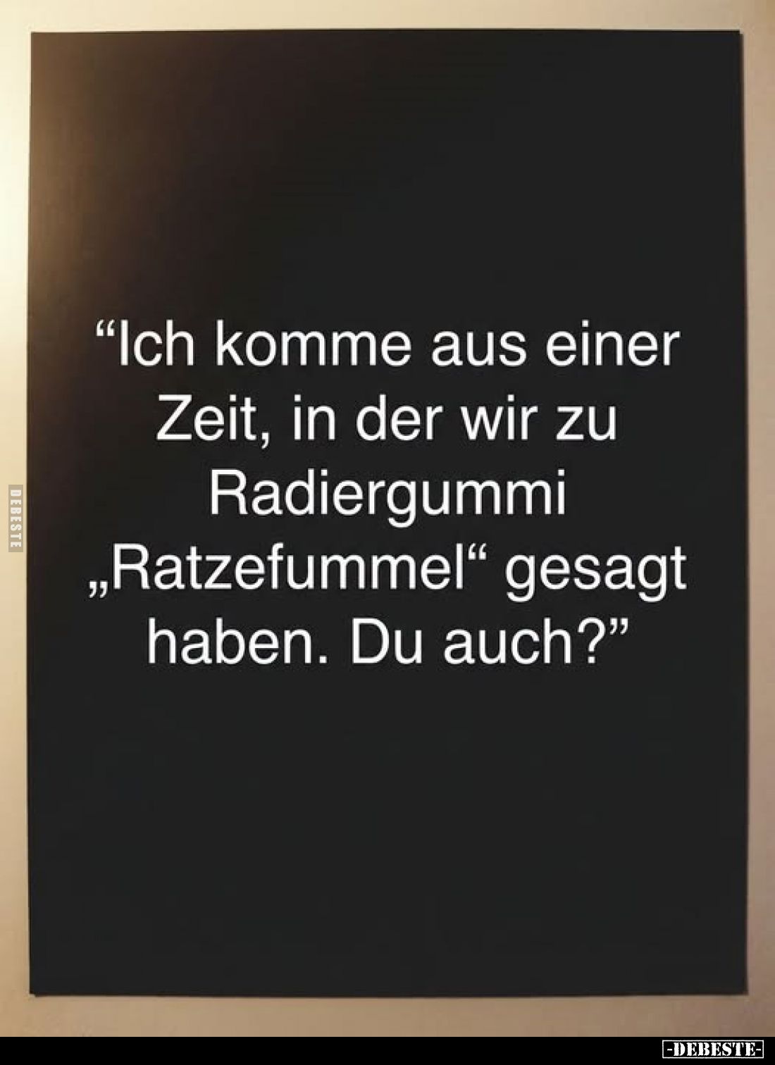 "Ich komme aus einer Zeit, in der wir.." - Lustige Bilder | DEBESTE.de