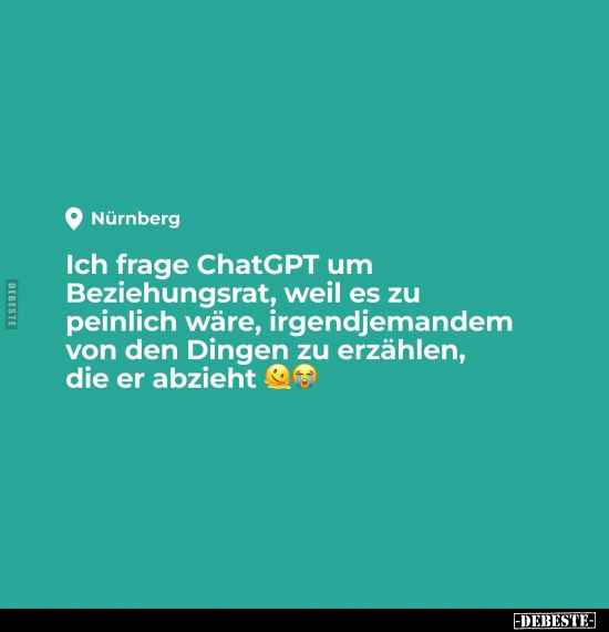 Ich frage ChatGPT um Beziehungsrat, weil.. - Lustige Bilder | DEBESTE.de