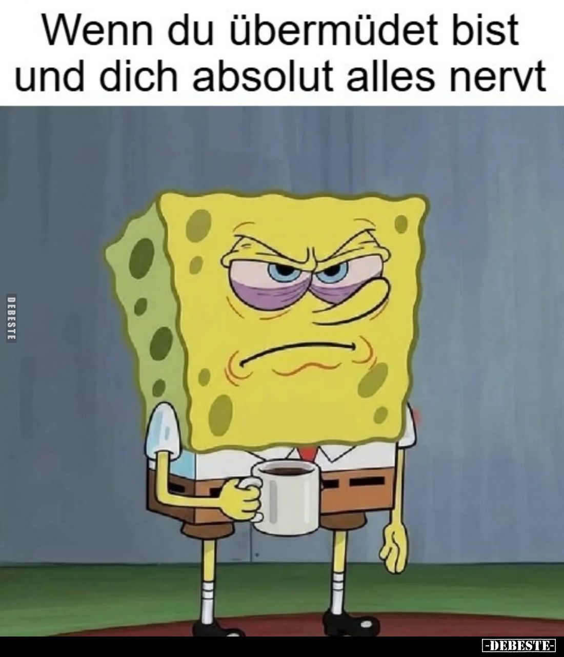 Wenn du übermüdet bist und dich absolut alles nervt.
