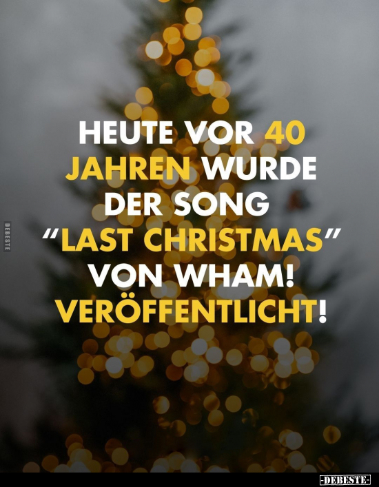 Heute vor 40 Jahren wurde der Song "Last Christmas" von.. - Lustige Bilder | DEBESTE.de