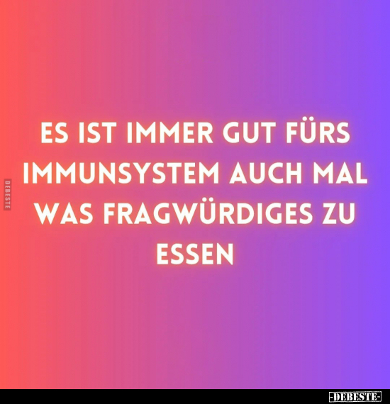 Es ist immer gut fürs Immunsystem.. - Lustige Bilder | DEBESTE.de