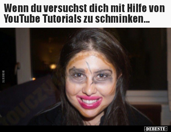 Wenn du versuchst dich mit Hilfe von YouTube Tutorials zu.. - Lustige Bilder | DEBESTE.de