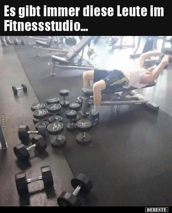 Es gibt immer diese Leute im Fitnessstudio...