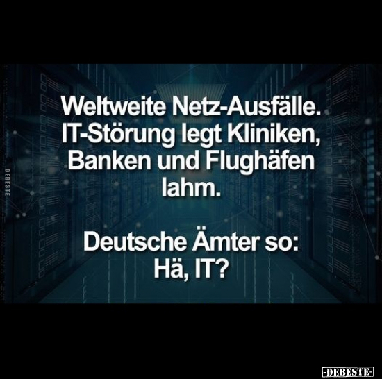 Weltweite Netz-Ausfälle. IT-Störung legt Kliniken, Banken.. - Lustige Bilder | DEBESTE.de