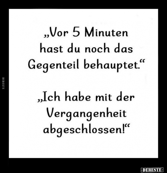 "Vor 5 Minuten hast du noch das Gegenteil.." - Lustige Bilder | DEBESTE.de