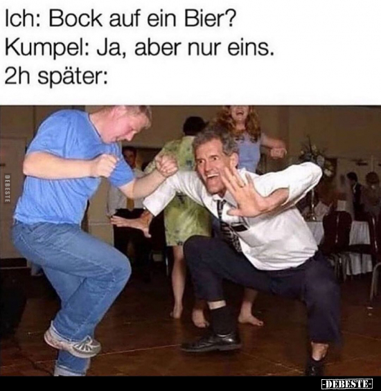 Ich: Bock auf ein Bier? Kumpel: Ja, aber nur eins... - Lustige Bilder | DEBESTE.de