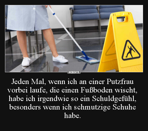 Jeden Mal, wenn ich an einer Putzfrau vorbei laufe, die.. - Lustige Bilder | DEBESTE.de