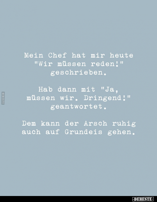 Mein Chef hat mir heute "Wir müssen reden!".. - Lustige Bilder | DEBESTE.de