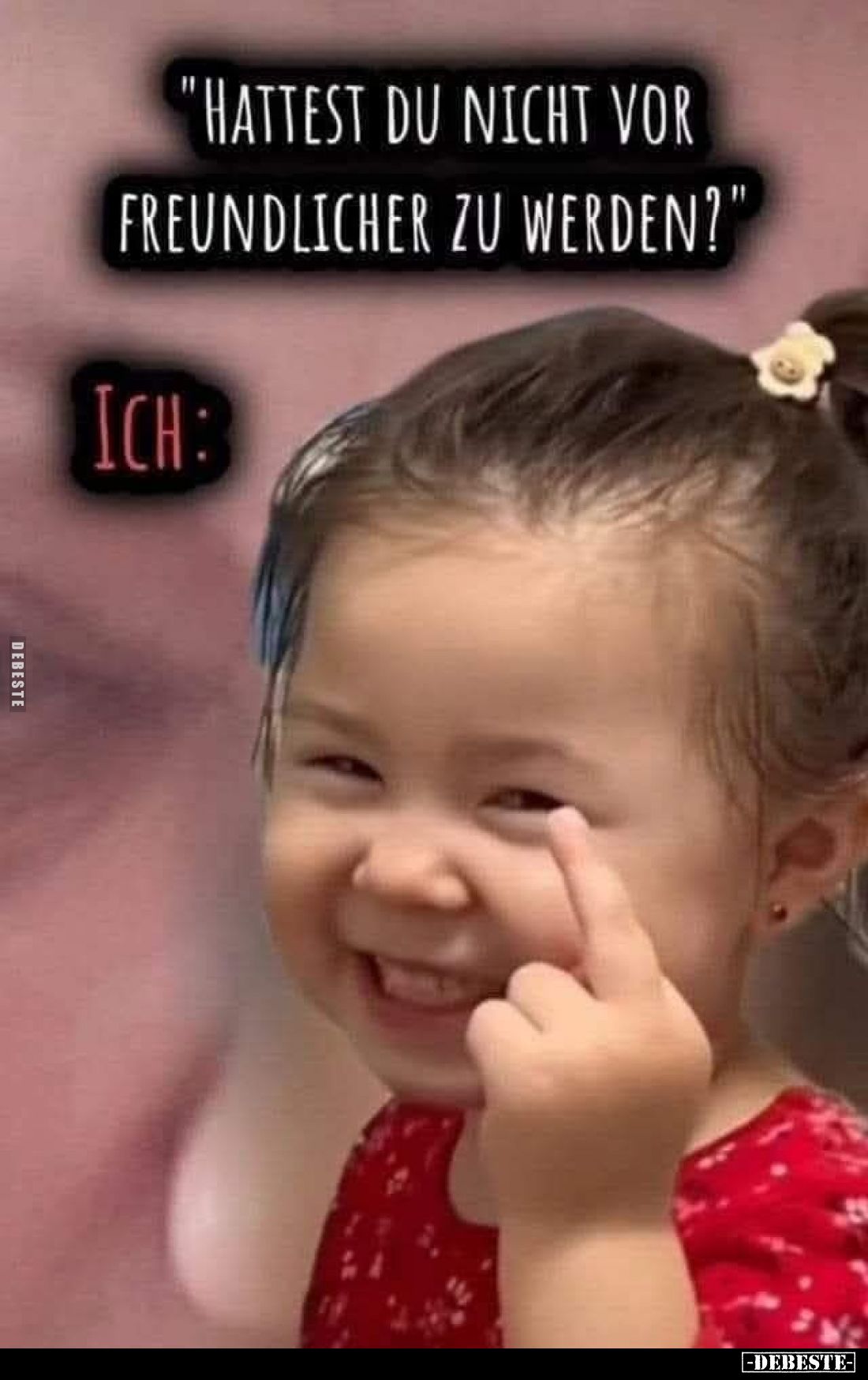 "Hattest du nicht vor freundlicher zu werden?'