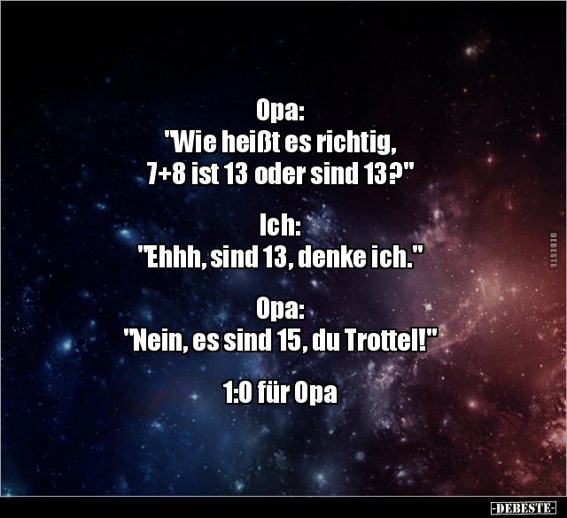 Opa: "Wie heißt es richtig, 7+8 ist 13 oder sind.." - Lustige Bilder | DEBESTE.de