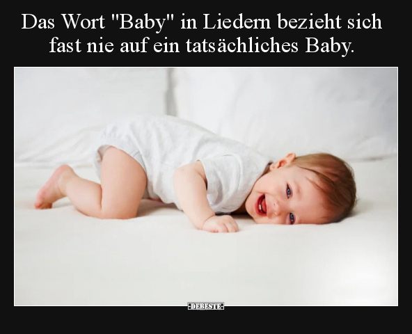 Das Wort "Baby" in Liedern bezieht sich fast nie auf.. - Lustige Bilder | DEBESTE.de