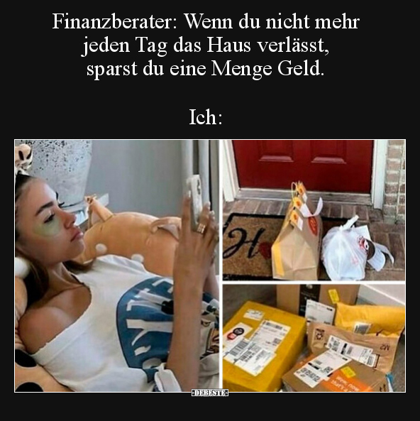 Finanzberater: Wenn du nicht mehr jeden Tag das Haus.. - Lustige Bilder | DEBESTE.de