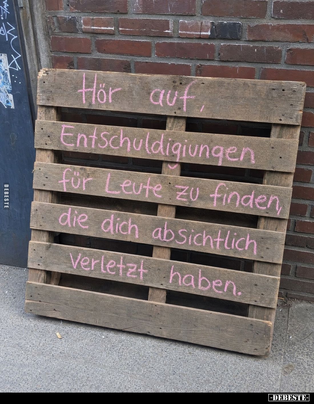 Hör auf, Entschuldigiungen für Leute zu finden, die dich absichtlich
Verletzt haben.