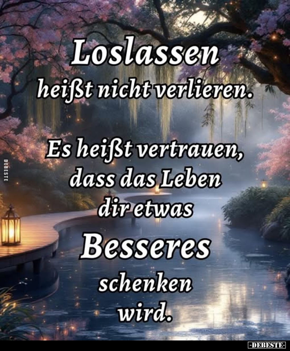 Loslassen
heißt nicht verlieren.
Es heißt vertrauen, dass das Leben dir etwas
Besseres schenken wird.