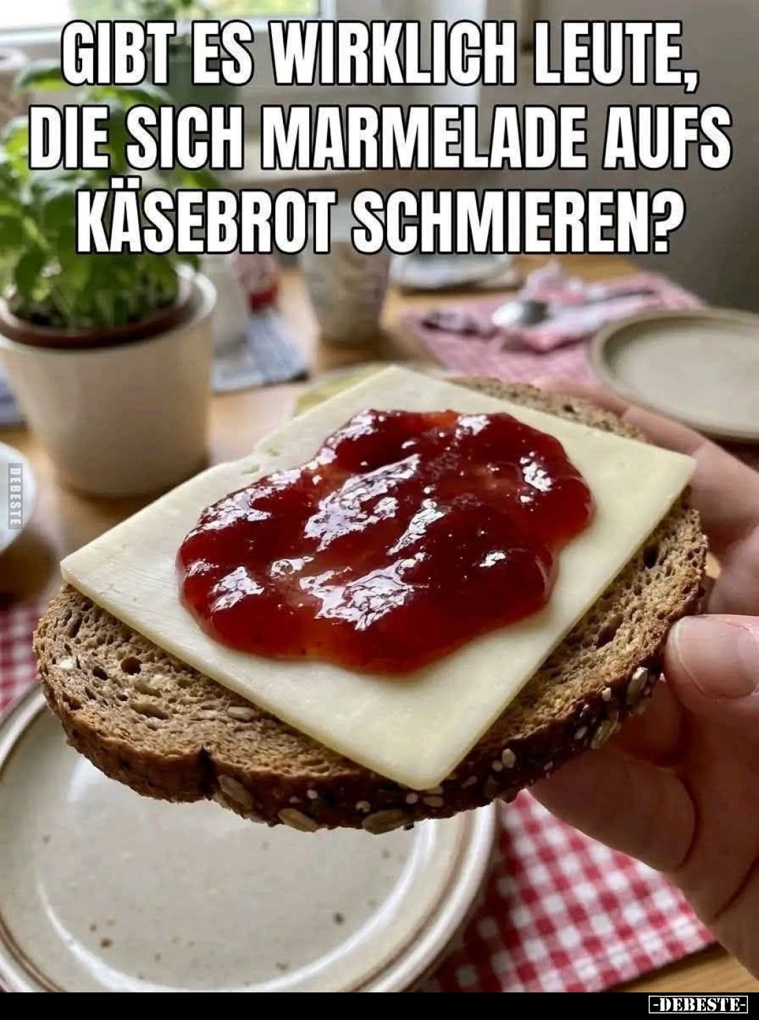 Gibt es wirklich Leute, die sich Marmelade aufs Käsebrot schmieren?