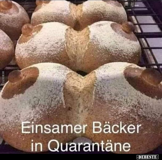 Einsamer Bäcker in Quarantäne.. - Lustige Bilder | DEBESTE.de