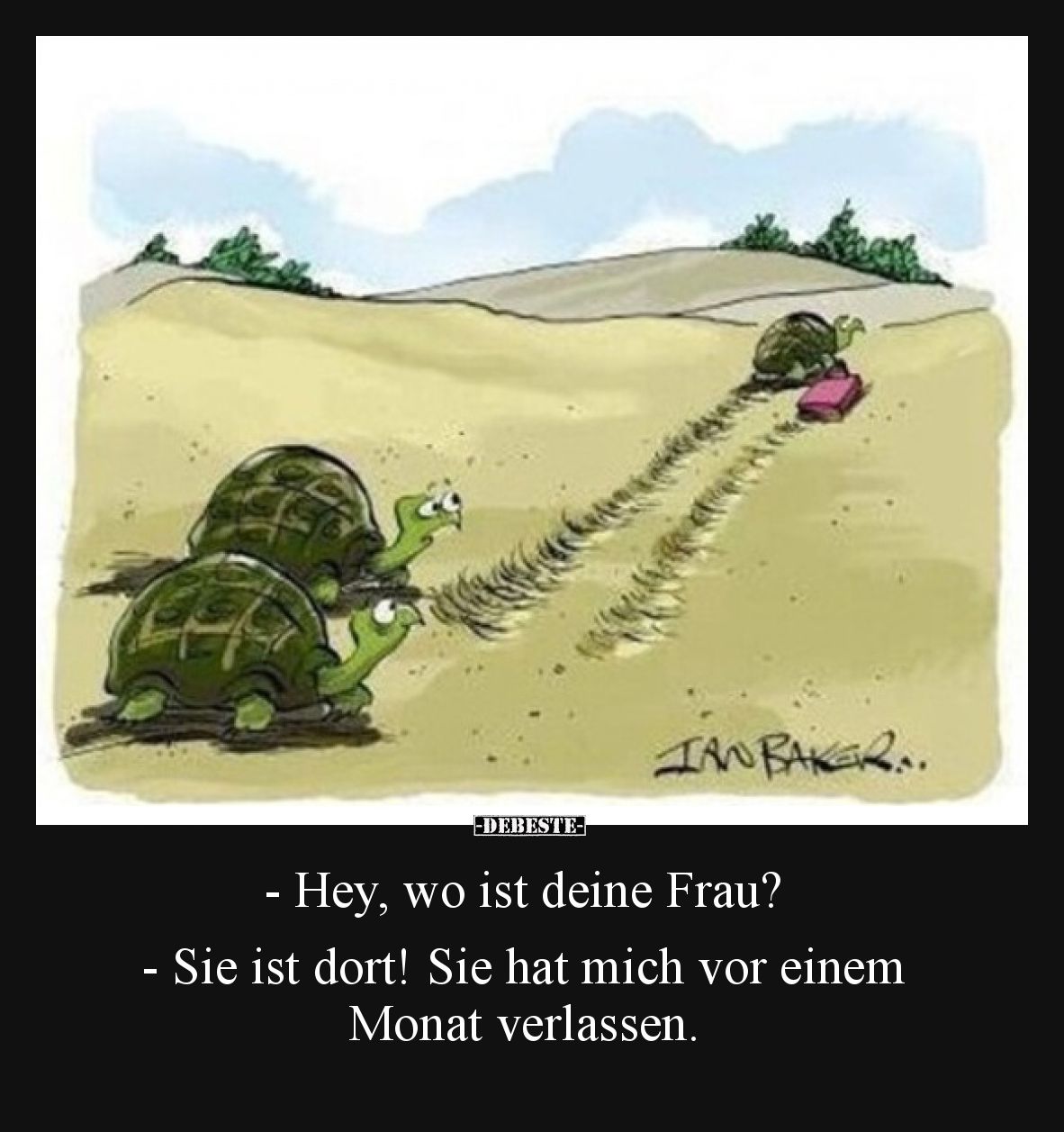 - Hey, wo ist deine Frau? - Sie ist dort! Sie hat mich vor einem Monat verlassen.