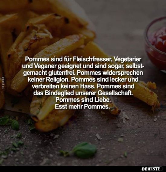Pommes sind für Fleischfresser, Vegetarier und Veganer.. - Lustige Bilder | DEBESTE.de