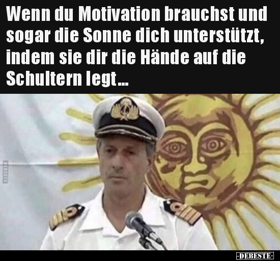 Wenn du Motivation brauchst und sogar die Sonne dich..