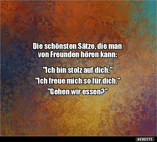 Die schönsten Sätze, die man von Freunden hören kann.. - Lustige Bilder | DEBESTE.de
