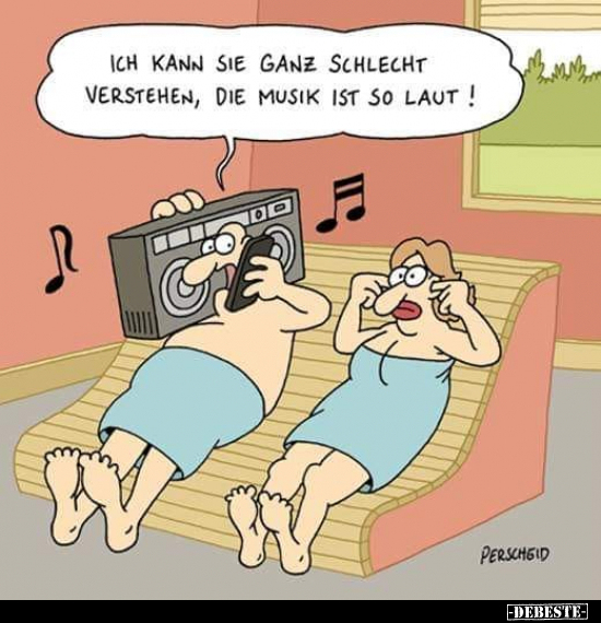 Ich kann Sie ganz schlecht verstehen, die Musik ist so laut!