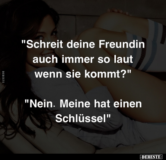 "Schreit deine Freundin auch immer so laut wenn sie kommt?".. - Lustige Bilder | DEBESTE.de