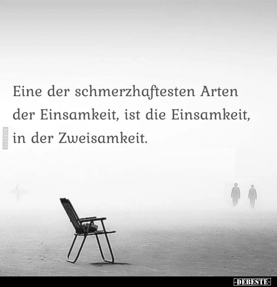 Eine der schmerzhaftesten Arten der Einsamkeit.. - Lustige Bilder | DEBESTE.de