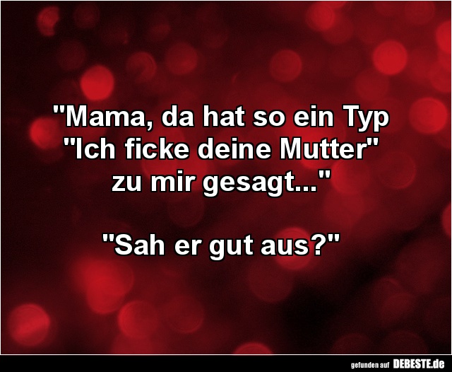 Mama, da hat so ein Typ.. - Lustige Bilder | DEBESTE.de