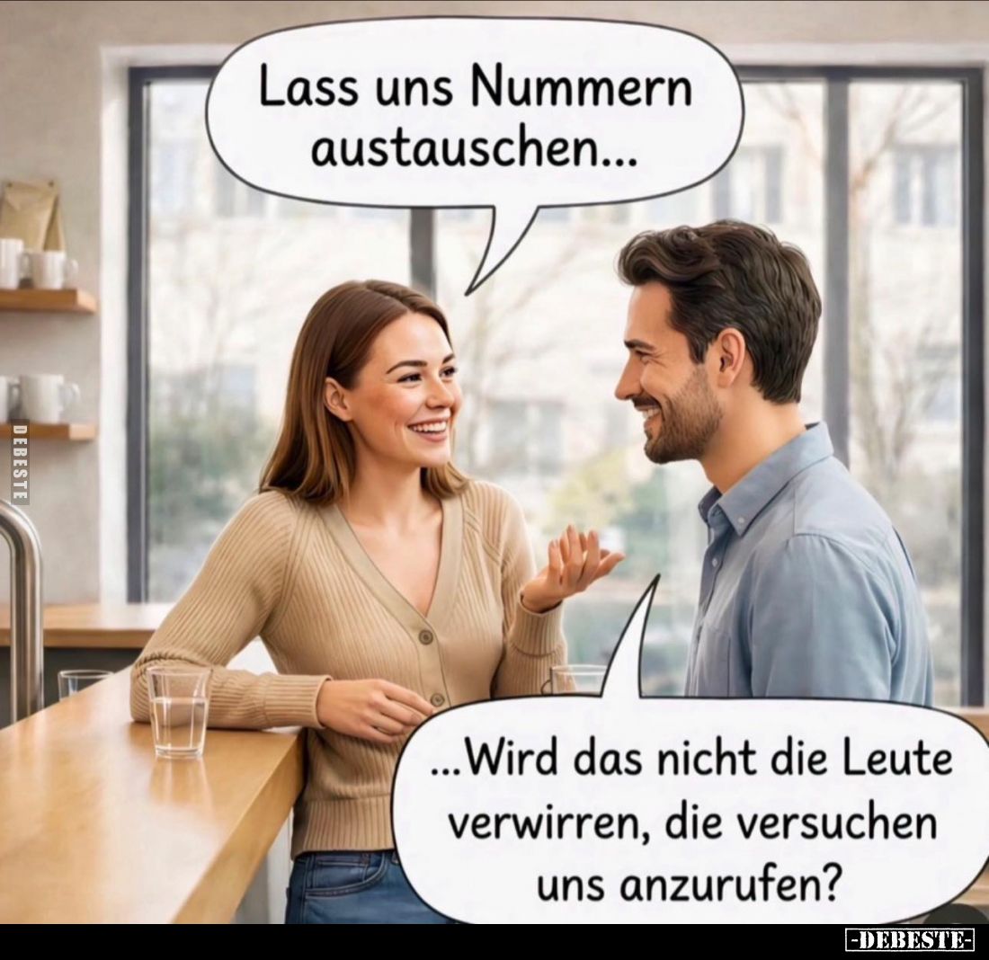 Lass uns Nummern austauschen... -
...Wird das nicht die Leute verwirren, die versuchen uns anzurufen?