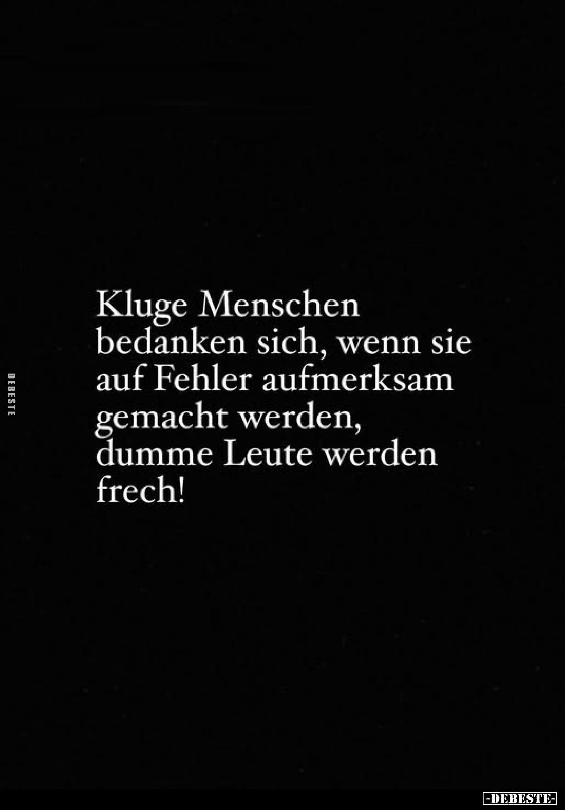 Die Stimmen im Verborgenen Kluge Menschen bedanken sich, wenn sie auf Fehler aufmerksam gemacht werden, dumme Leute werden fr...